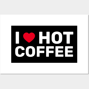 I Love Hot Coffee - Coffee Lover Gift Posters and Art